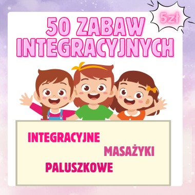 50 ZABAW: INTEGRACYJNE/PALUSZKOWE/MASAŻYKI